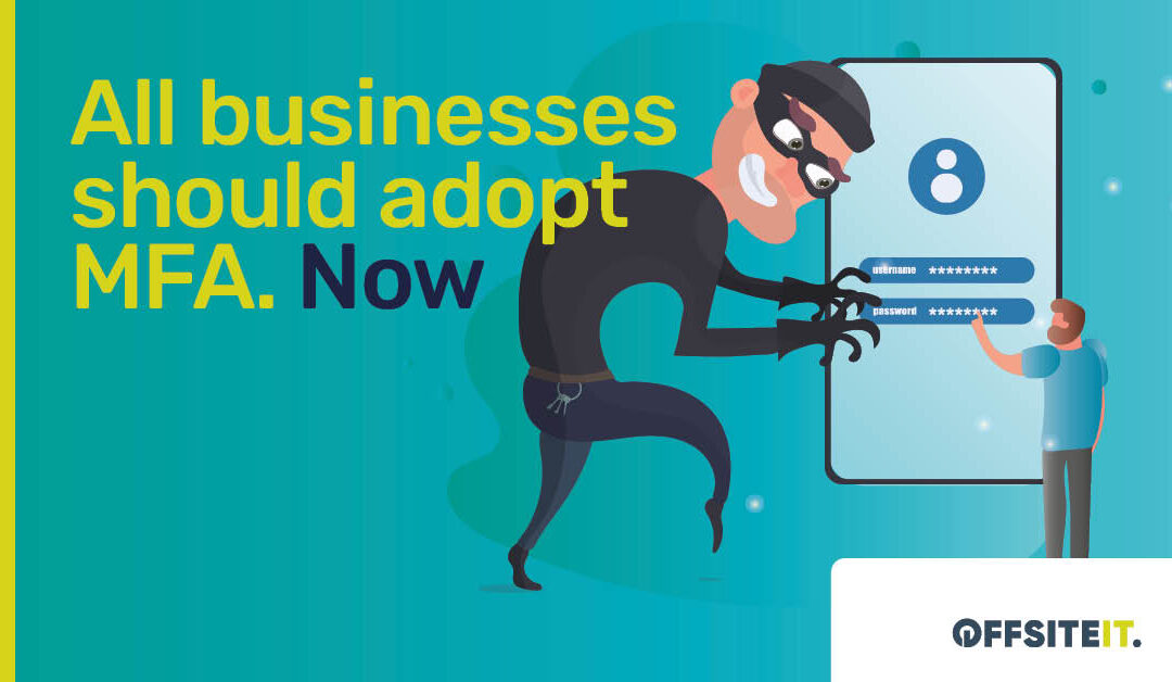 All Businesses should Adopt MFA. NOW! 