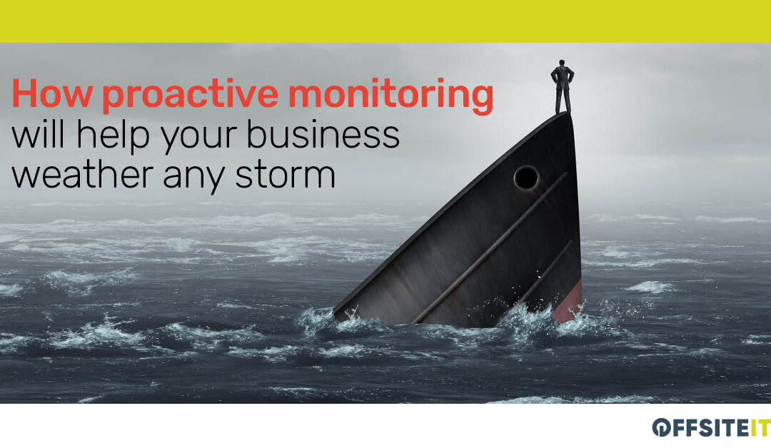 How Proactive Monitoring Will Help Your Business Weather Any Storm