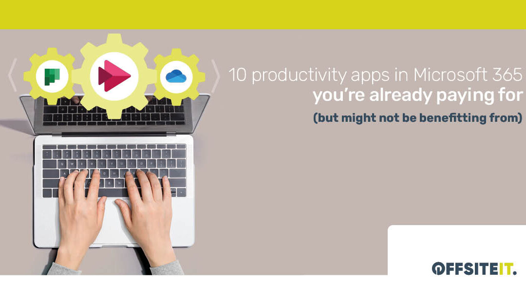 10 Productivity Apps in 365 You’re Already Paying For (But Might Not Be Benefitting From)