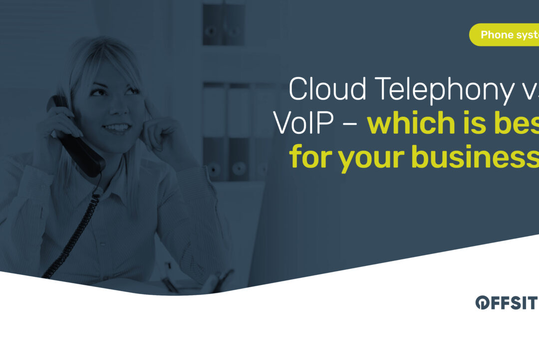 Cloud Telephony vs VoIP – which is best for your business?