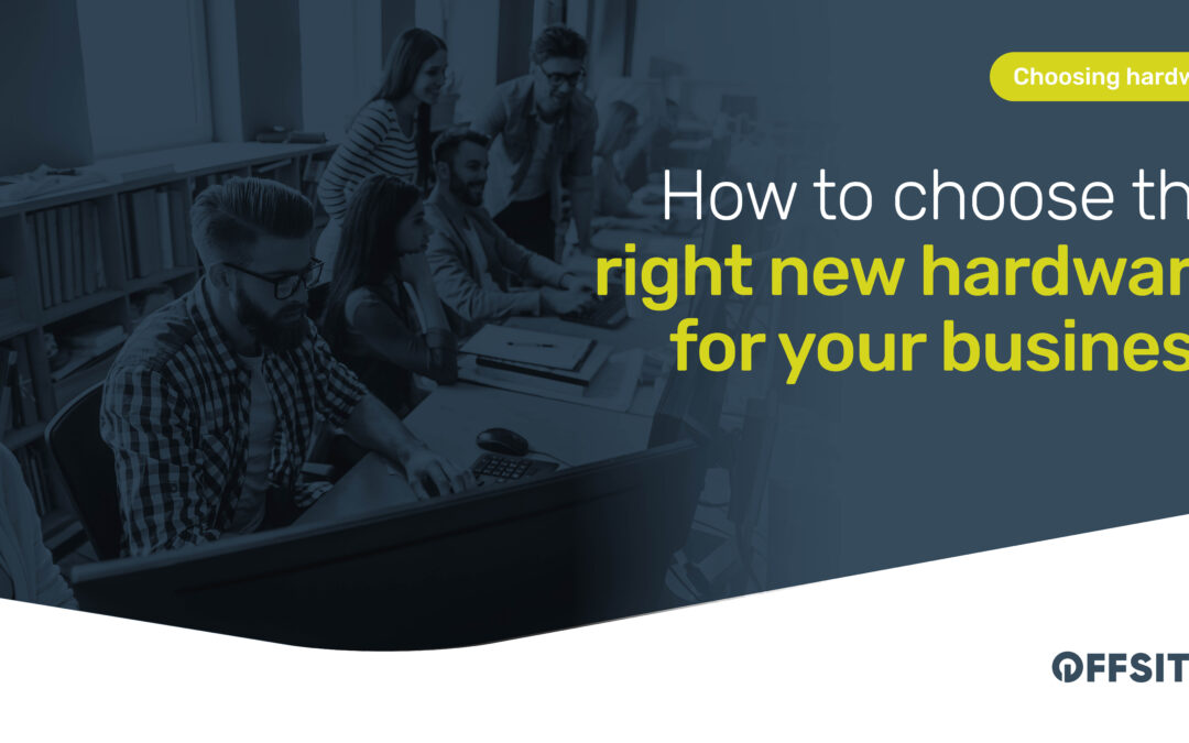 How to choose the right new hardware for your business