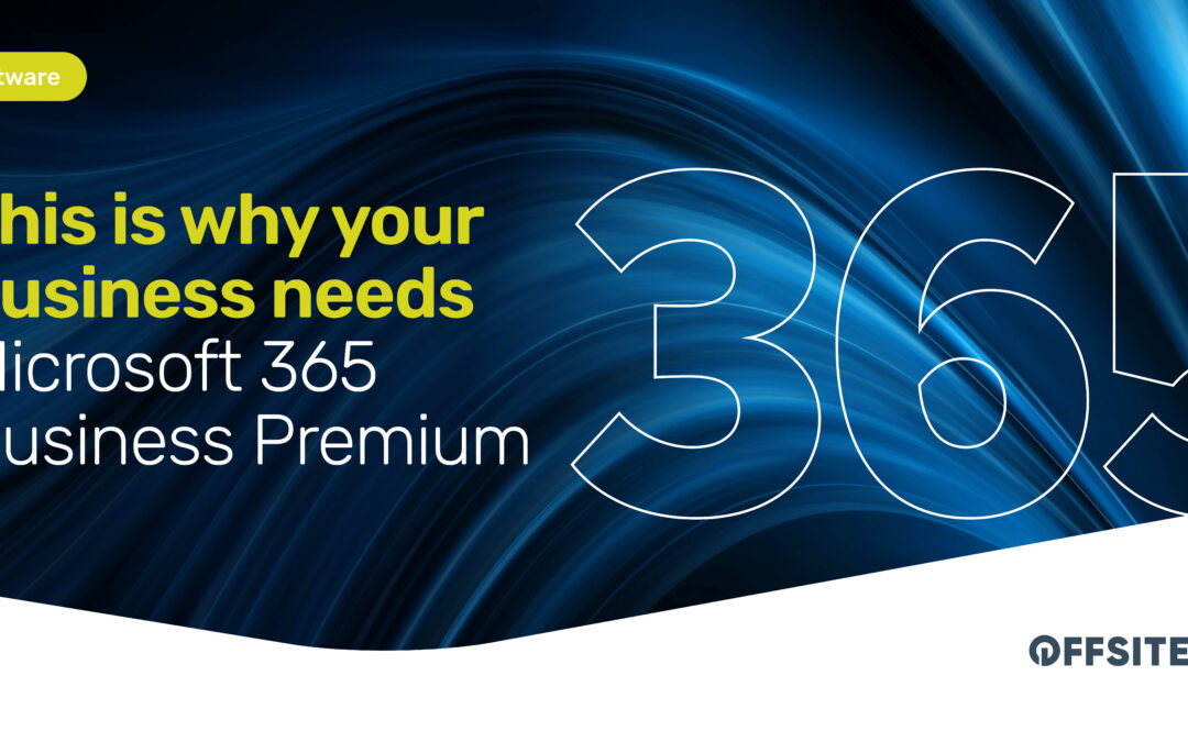 This is why your business needs Microsoft 365 Business Premium