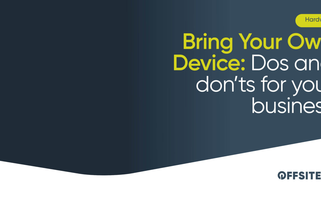 Bring Your Own Device: Dos and don’ts for your business